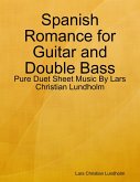 Spanish Romance for Guitar and Double Bass - Pure Duet Sheet Music By Lars Christian Lundholm (eBook, ePUB)