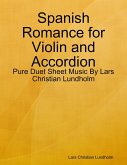 Spanish Romance for Violin and Accordion - Pure Duet Sheet Music By Lars Christian Lundholm (eBook, ePUB)