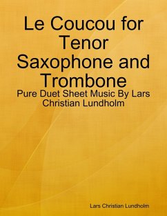 Le Coucou for Tenor Saxophone and Trombone - Pure Duet Sheet Music By Lars Christian Lundholm (eBook, ePUB) - Lundholm, Lars Christian