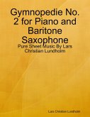 Gymnopedie No. 2 for Piano and Baritone Saxophone - Pure Sheet Music By Lars Christian Lundholm (eBook, ePUB)