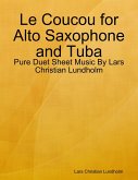 Le Coucou for Alto Saxophone and Tuba - Pure Duet Sheet Music By Lars Christian Lundholm (eBook, ePUB)
