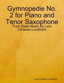 Gymnopedie No. 2 for Piano and Tenor Saxophone - Pure Sheet Music By Lars Christian Lundholm (eBook, ePUB)