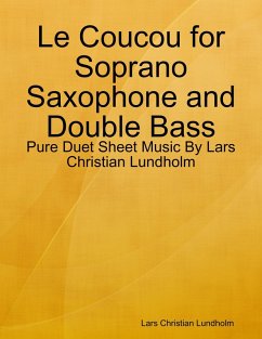 Le Coucou for Soprano Saxophone and Double Bass - Pure Duet Sheet Music By Lars Christian Lundholm (eBook, ePUB) - Lundholm, Lars Christian