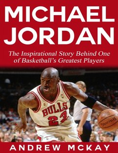 Michael Jordan: The Inspirational Story Behind One of Basketball's Greatest Players (eBook, ePUB) - McKay, Andrew
