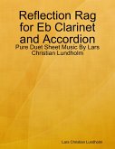 Reflection Rag for Eb Clarinet and Accordion - Pure Duet Sheet Music By Lars Christian Lundholm (eBook, ePUB)