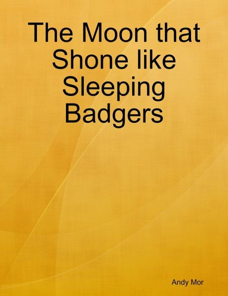The Moon that Shone like Sleeping Badgers (eBook, ePUB)