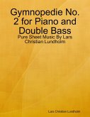 Gymnopedie No. 2 for Piano and Double Bass - Pure Sheet Music By Lars Christian Lundholm (eBook, ePUB)