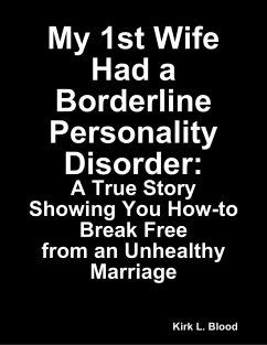 Cover My 1st Wife Had a Borderline Personality Disorder: A True Story Showing You How-to Break Free from an Unhealthy Marriage (eBook, ePUB)