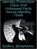 Identity Protection: Clear and Unbiased Facts About Identity Theft (eBook, ePUB)