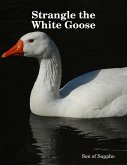 Strangle the White Goose (eBook, ePUB)
