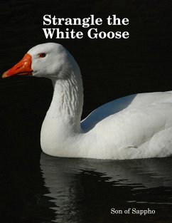 Strangle the White Goose (eBook, ePUB) - Sappho, Son of