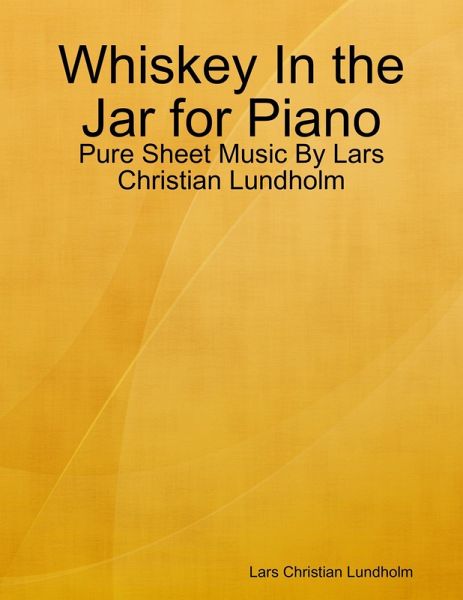 Whiskey In the Jar for Piano - Pure Sheet Music By Lars Christian Lundholm (eBook, ePUB) Whiskey In the Jar for Piano - Pure Sheet Music By Lars Christian Lundholm (eBook, ePUB)
