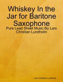 Whiskey In the Jar for Baritone Saxophone - Pure Lead Sheet Music By Lars Christian Lundholm (eBook, ePUB)