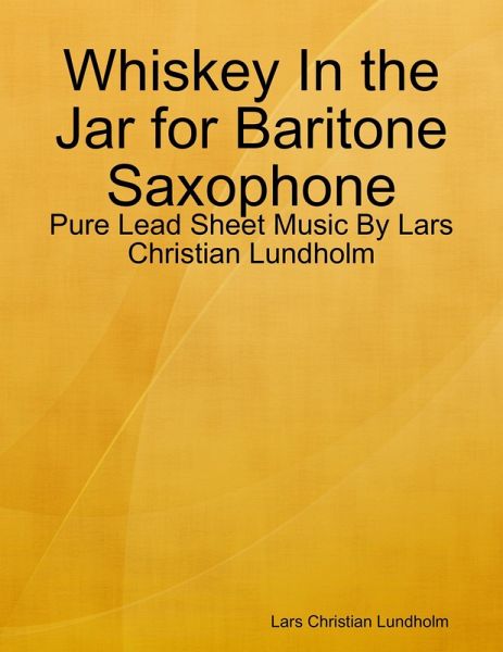 Whiskey In the Jar for Baritone Saxophone - Pure Lead Sheet Music By Lars Christian Lundholm (eBook, ePUB) Whiskey In the Jar for Baritone Saxophone - Pure Lead Sheet Music By Lars Christian Lundholm (eBook, ePUB)