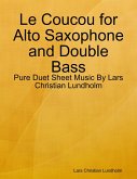 Le Coucou for Alto Saxophone and Double Bass - Pure Duet Sheet Music By Lars Christian Lundholm (eBook, ePUB)