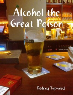 Alcohol the Great Poison (eBook, ePUB) - Tupweod, Rodney