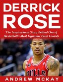 Derrick Rose: The Inspirational Story Behind One of Basketball's Most Dynamic Point Guards (eBook, ePUB)