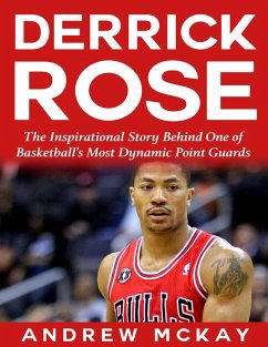 Derrick Rose: The Inspirational Story Behind One of Basketball's Most Dynamic Point Guards (eBook, ePUB) - McKay, Andrew