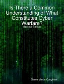 Is There a Common Understanding of What Constitutes Cyber Warfare? (eBook, ePUB) Is There a Common Understanding of What Constitutes Cyber Warfare? (eBook, ePUB)