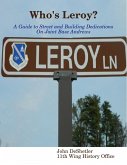 Who's Leroy?: A Guide to Street and Building Dedications On Joint Base Andrews (eBook, ePUB)