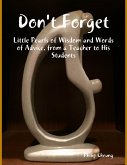Don't Forget - Little Pearls of Wisdom and Words of Advice, from a Teacher to His Students (eBook, ePUB)