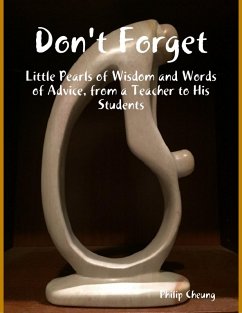 Don't Forget - Little Pearls of Wisdom and Words of Advice, from a Teacher to His Students (eBook, ePUB) - Cheung, Philip