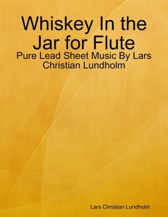 Cover Whiskey In the Jar for Flute - Pure Lead Sheet Music By Lars Christian Lundholm (eBook, ePUB)