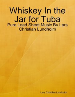 Whiskey In the Jar for Tuba - Pure Lead Sheet Music By Lars Christian Lundholm (eBook, ePUB) - Lundholm, Lars Christian