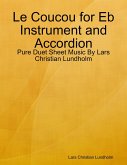 Le Coucou for Eb Instrument and Accordion - Pure Duet Sheet Music By Lars Christian Lundholm (eBook, ePUB)