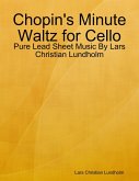 Chopin's Minute Waltz for Cello - Pure Lead Sheet Music By Lars Christian Lundholm (eBook, ePUB)