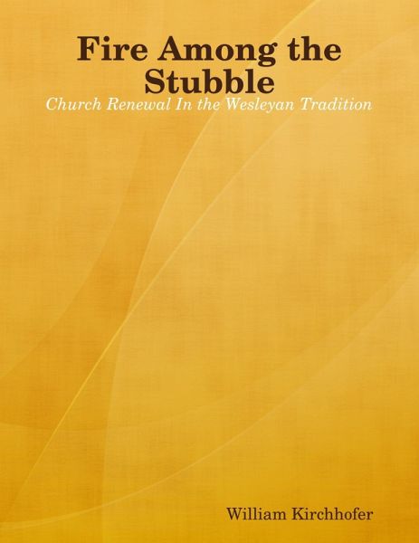 Fire Among the Stubble: Church Renewal In the Wesleyan Tradition (eBook, ePUB) Fire Among the Stubble: Church Renewal In the Wesleyan Tradition (eBook, ePUB)