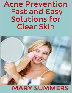 Acne Prevention: Fast and Easy Solutions for Clear Skin (eBook, ePUB) - Summers, Mary