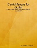 Carrickfergus for Guitar - Pure Sheet Music By Lars Christian Lundholm (eBook, ePUB)