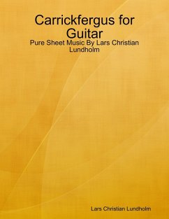 Carrickfergus for Guitar - Pure Sheet Music By Lars Christian Lundholm (eBook, ePUB) - Lundholm, Lars Christian
