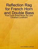 Reflection Rag for French Horn and Double Bass - Pure Duet Sheet Music By Lars Christian Lundholm (eBook, ePUB)