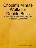 Chopin's Minute Waltz for Double Bass - Pure Lead Sheet Music By Lars Christian Lundholm (eBook, ePUB)