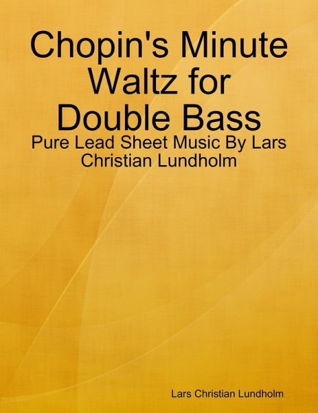Chopin's Minute Waltz for Double Bass - Pure Lead Sheet Music By Lars Christian Lundholm (eBook, ePUB)