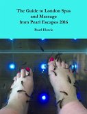 The Guide to London Spas and Massage from Pearl Escapes 2016 (eBook, ePUB)