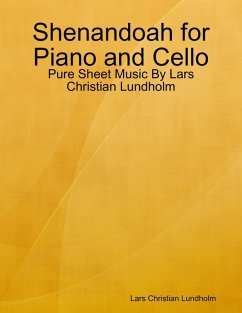 Shenandoah for Piano and Cello - Pure Sheet Music By Lars Christian Lundholm (eBook, ePUB) - Lundholm, Lars Christian