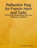 Reflection Rag for French Horn and Cello - Pure Duet Sheet Music By Lars Christian Lundholm (eBook, ePUB) Reflection Rag for French Horn and Cello - Pure Duet Sheet Music By Lars Christian Lundholm (eBook, ePUB)