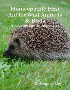 Homeopathic First Aid for Wild Animals & Birds: Accidents and Emergencies (eBook, ePUB) - Day, Christopher