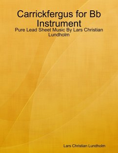 Carrickfergus for Bb Instrument - Pure Lead Sheet Music By Lars Christian Lundholm (eBook, ePUB) - Lundholm, Lars Christian