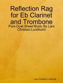 Reflection Rag for Eb Clarinet and Trombone - Pure Duet Sheet Music By Lars Christian Lundholm (eBook, ePUB)