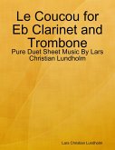 Le Coucou for Eb Clarinet and Trombone - Pure Duet Sheet Music By Lars Christian Lundholm (eBook, ePUB)