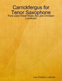 Carrickfergus for Tenor Saxophone - Pure Lead Sheet Music By Lars Christian Lundholm (eBook, ePUB)