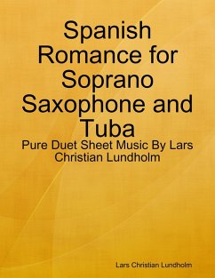 Spanish Romance for Soprano Saxophone and Tuba - Pure Duet Sheet Music By Lars Christian Lundholm (eBook, ePUB) - Lundholm, Lars Christian