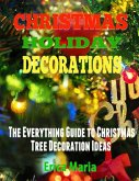 Christmas Holiday Decorations: The Everything Guide to Christmas Tree Decoration Ideas (eBook, ePUB)