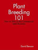 Plant Breeding 101: How to Win In the Commercial Seed Business (eBook, ePUB)