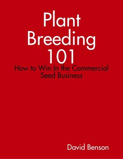 Plant Breeding 101: How to Win In the Commercial Seed Business (eBook, ePUB) - Benson, David