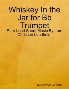 Whiskey In the Jar for Bb Trumpet - Pure Lead Sheet Music By Lars Christian Lundholm (eBook, ePUB) - Lundholm, Lars Christian